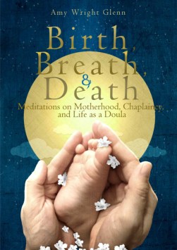 Amy Wright Glenn - Birth, Breath and Death Amy Wright Glenn - Birth, Breath and Death